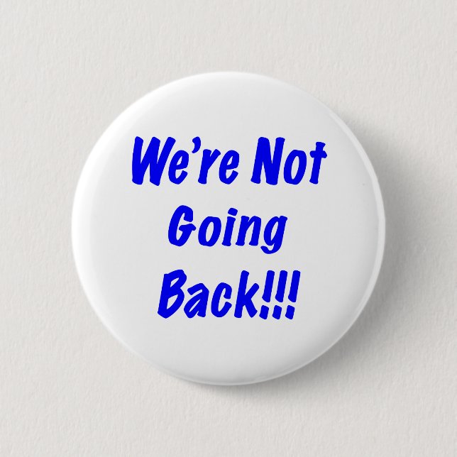 We're Not Going Back Button (Front)