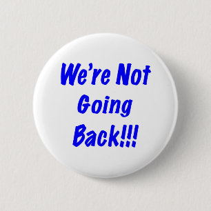 We're Not Going Back Button