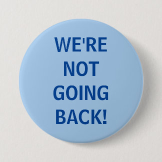 We're Not Going Back! Button