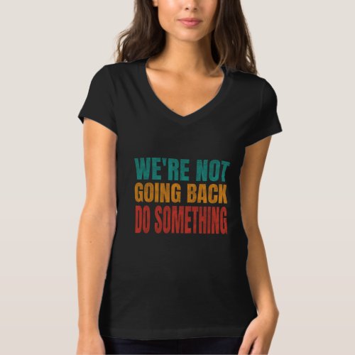 Were Not Going Back Do Something Kamala Retro  T_Shirt