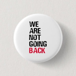 We're Not Going Back Funny Slogan Button