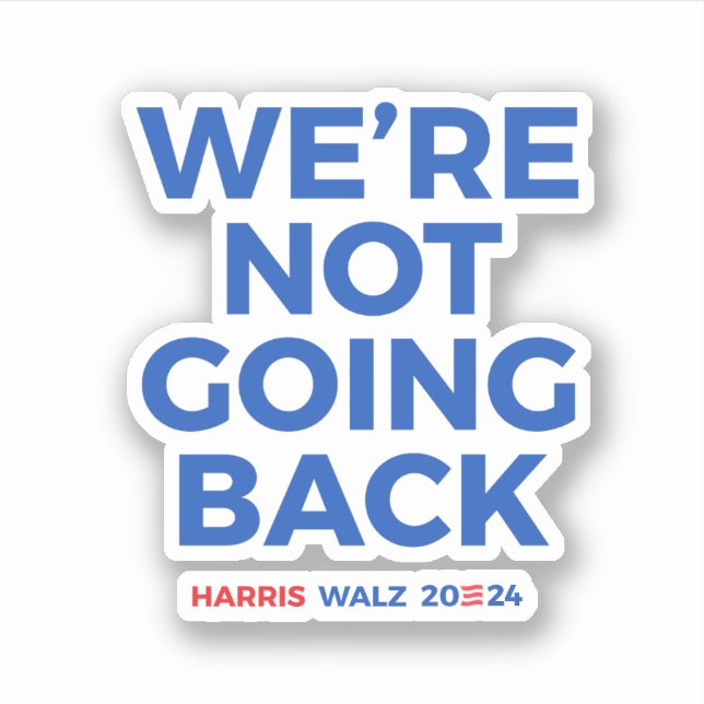 We're not going back - Harris Walz 2024 Sticker (Front)