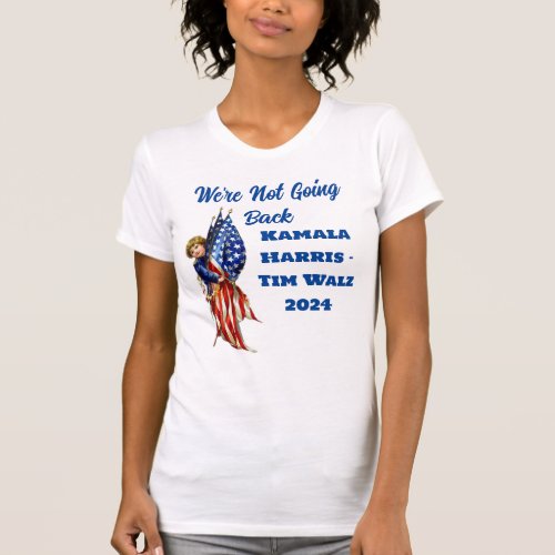 Were Not Going Back Harris Walz Campaign  T_Shirt