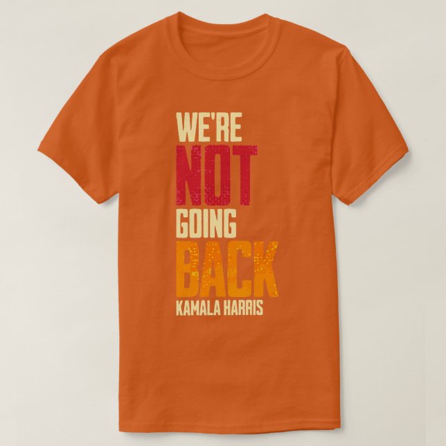 Were Not Going Back Kamala  5 T-Shirt (Design Front)