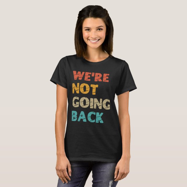 "We're not going back" Kamala Harris 2024 T-Shirt (Front Full)