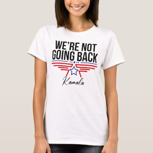 Were not going back Kamala Harris for president T_Shirt