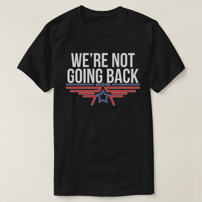 We're not going back Kamala Harris for president T-Shirt (Design Front)