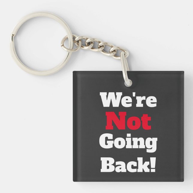 We're Not Going Back! Keychain (Front)