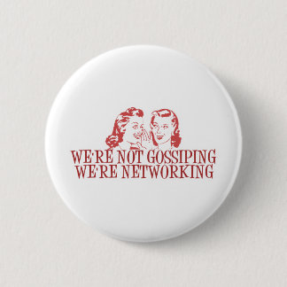 We're Not Gossiping Were Networking Pinback Button