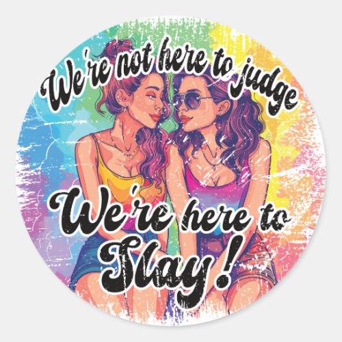 Were not here to judge were here to slay LGBTQ Classic Round Sticker