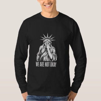 We're Not Okay Protest T-Shirt