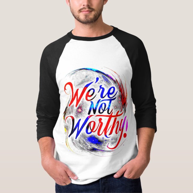We're Not Worthy T-Shirt (Front)