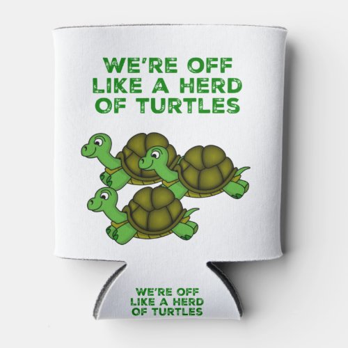 Were Off Like a Herd of Turtles Funny design Can Cooler