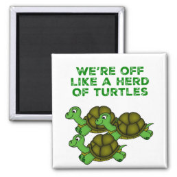 We&#39;re Off Like a Herd of Turtles Funny design Magnet