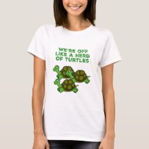 We're Off Like a Herd of Turtles Funny design