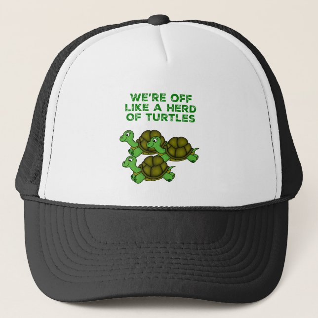 We're Off Like a Herd of Turtles Funny design Trucker Hat (Front)