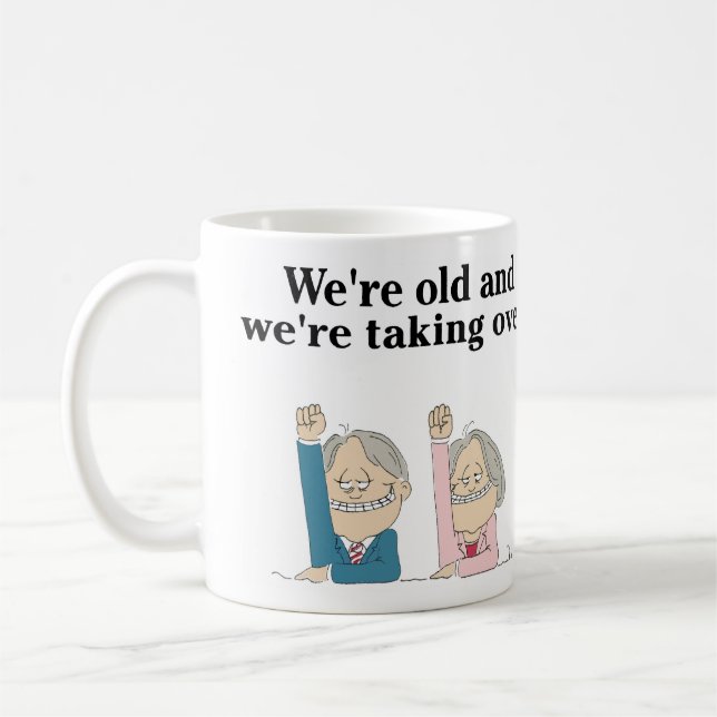 "We're Old and We're Taking Over." Mug (Left)