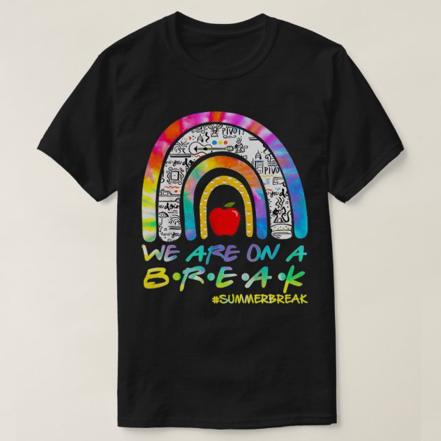 We're On A Summer Break Last Day Of School Teacher T-Shirt (Design Front)