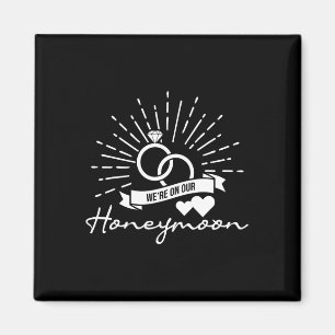 We're On Our Honeymoon - Love Marriage Couple Brid Magnet