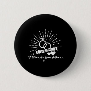 Were On Our Honeymoon - Love Marriage Couple Bride Button