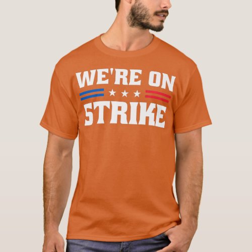 Were On Strike Union Strong For Pro Labor Union W T_Shirt