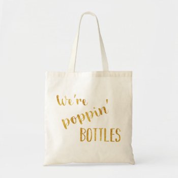 We're Poppin' Bottles Bridesmaid Bachelorette Tote by CreationsInk at Zazzle