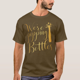 Were Popping BottlesBride & Groom Engagement  T-Shirt
