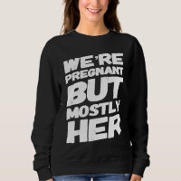 We're Pregnant But Mostly Her For Expecting Parent