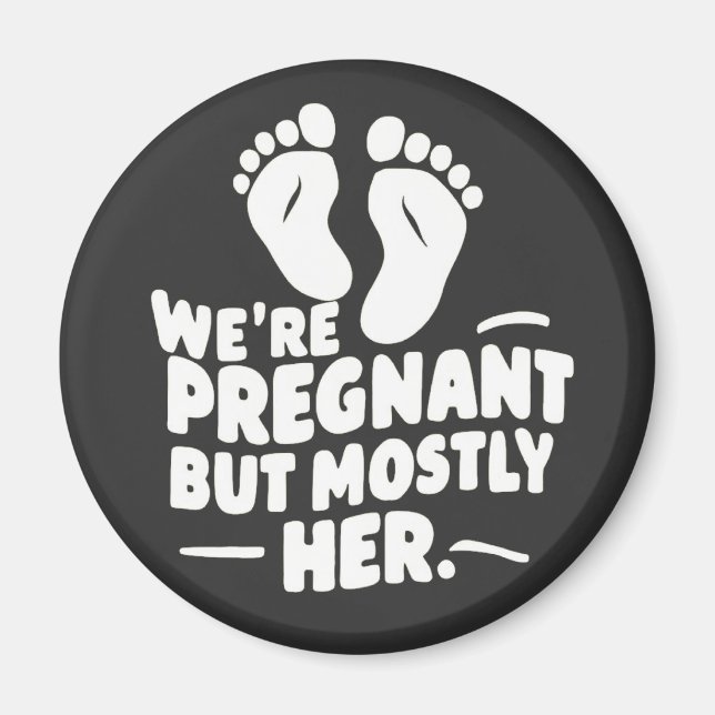 We're Pregnant but Mostly Her Funny Pregnancy Dad  Magnet (Front)