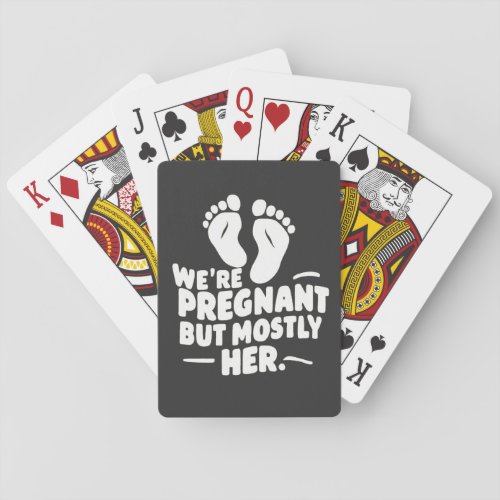 Were Pregnant but Mostly Her Funny Pregnancy Dad  Poker Cards