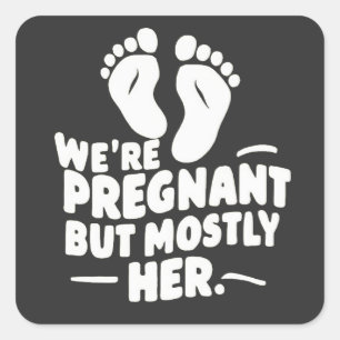We're Pregnant but Mostly Her Funny Pregnancy Dad Square Sticker