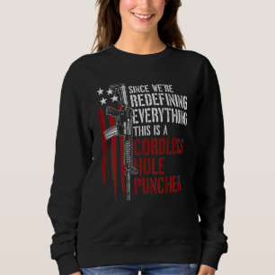 We're Redefining Everything This Is A Cordless Hol Sweatshirt