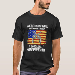 We're Redefining Everything This Is A Cordless Hol T-Shirt