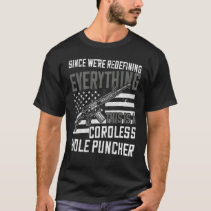We're Redefining Everything This Is A Cordless Hol T-Shirt