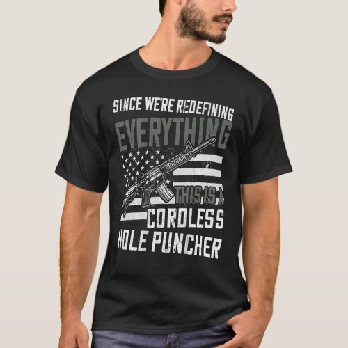 Were Redefining Everything This Is A Cordless Hol T_Shirt