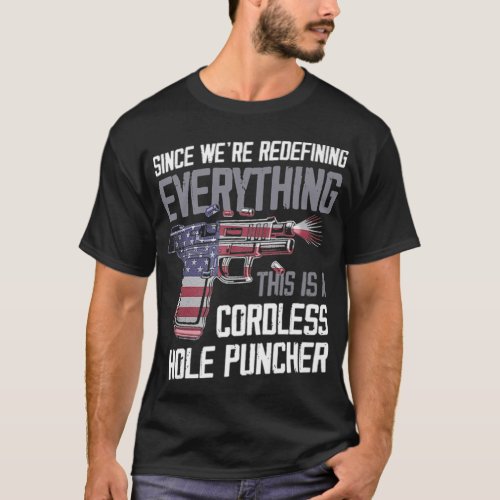 Were Redefining Everything This Is A Cordless Hol T_Shirt