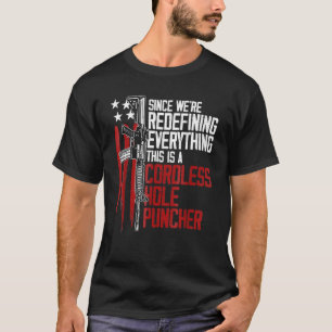 We're Redefining Everything This Is A Cordless Hol T-Shirt
