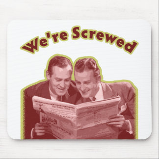 We're Screwed Mouse Pad