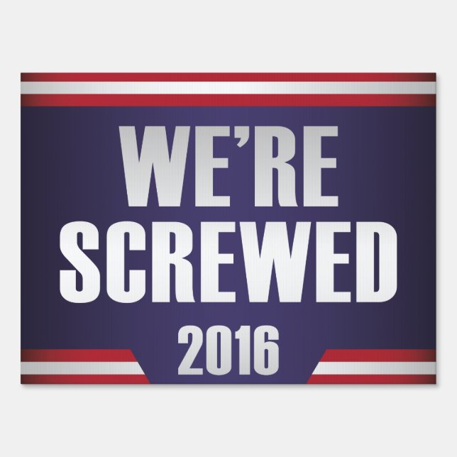 We're Screwed Yard Sign (Front)