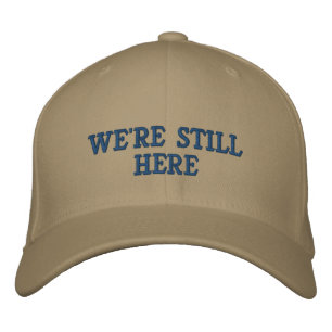 WE'RE STILL HERE [Liberals] Personalized Embroidered Baseball Hat