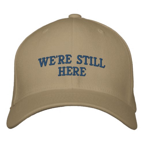 WERE STILL HERE Liberals Personalized Embroidered Baseball Hat