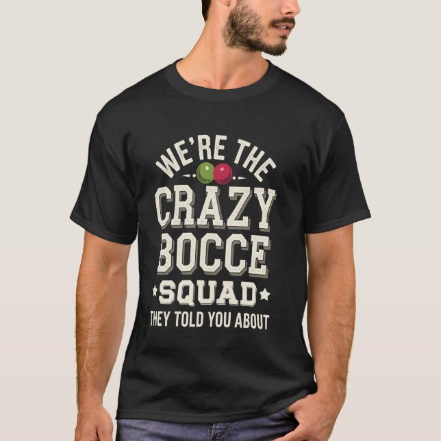 We're The Crazy Bocce Ball Squad Funny Bocce Team T-Shirt (Front)
