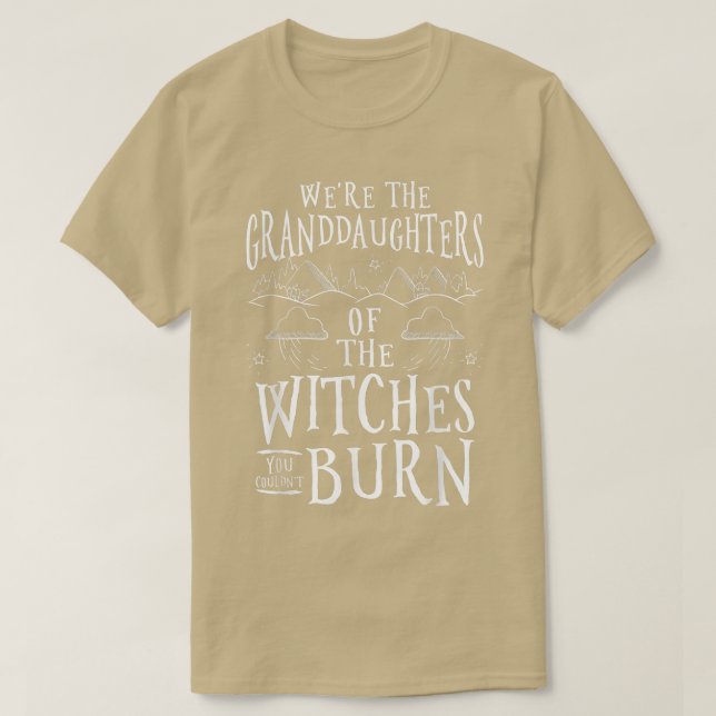 We're The Granddaughters Of The Witches You Couldn T-Shirt (Design Front)