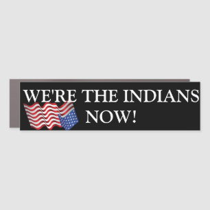 WE'RE THE INDIANS NOW CAR MAGNET