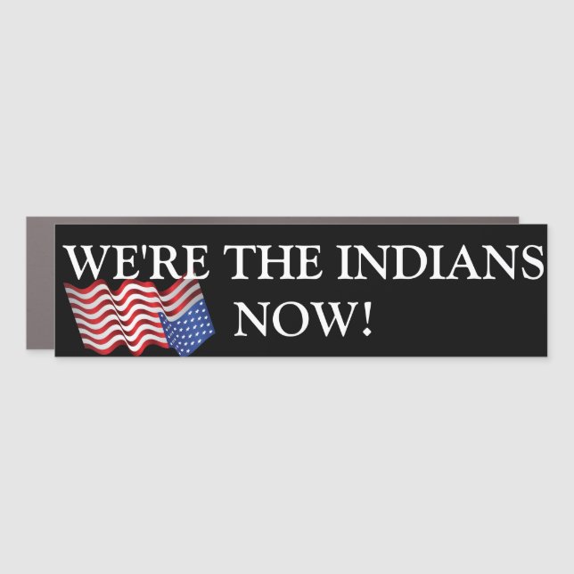WE'RE THE INDIANS NOW CAR MAGNET (Front)