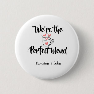 We're the perfect blend coffee love valentine'name button