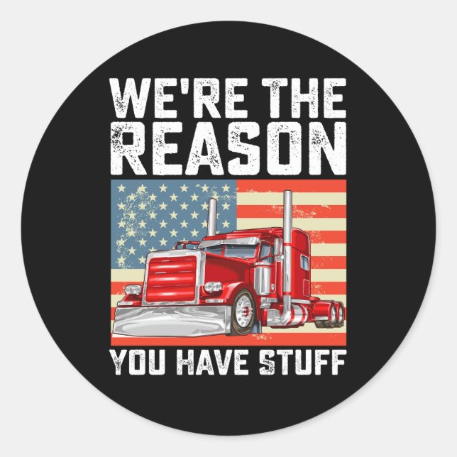 We're The Reason You Have Stuff Truck Driver Classic Round Sticker (Front)