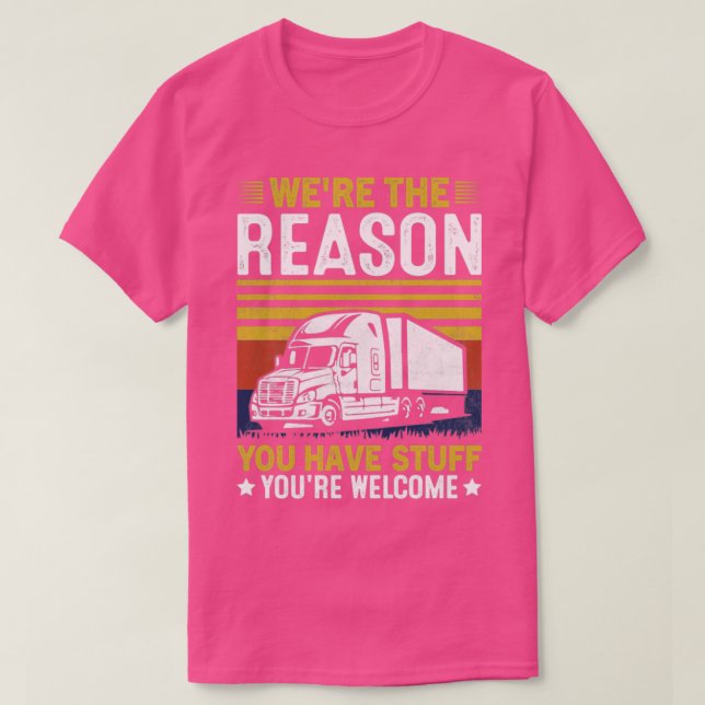 Were The Reason You Have Stuff Trucker T-Shirt (Design Front)