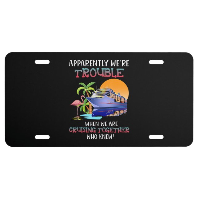 Were Trouble When We Are Cruising Toger Flamingo License Plate (Front)