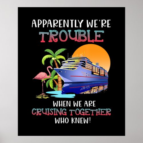 Were Trouble When We Are Cruising Toger Flamingo Poster